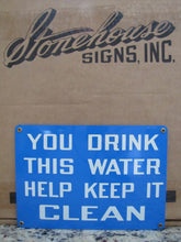 Load image into Gallery viewer, YOU DRINK THIS WATER HELP KEEP IT CLEAN Original Old Sign Stonehouse 7x10 NOS SST
