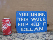 Load image into Gallery viewer, YOU DRINK THIS WATER HELP KEEP IT CLEAN Original Old Sign Stonehouse 7x10 NOS SST
