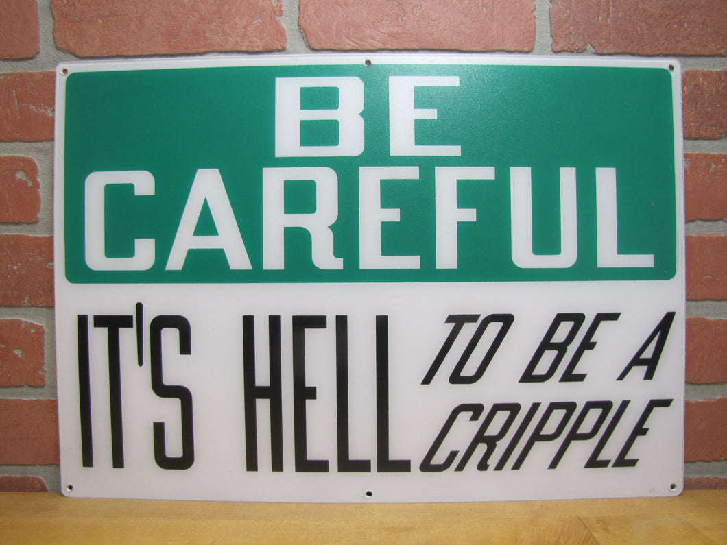 BE CAREFUL IT'S HELL TO BE A CRIPPLE Original Old Sign Stonehouse NOS Industrial