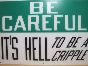 BE CAREFUL IT'S HELL TO BE A CRIPPLE Original Old Sign Stonehouse NOS Industrial