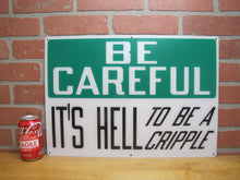 Load image into Gallery viewer, BE CAREFUL IT&#39;S HELL TO BE A CRIPPLE Original Old Sign Stonehouse NOS Industrial
