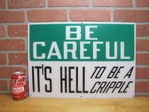 BE CAREFUL IT'S HELL TO BE A CRIPPLE Original Old Sign Stonehouse NOS Industrial
