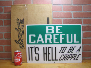 BE CAREFUL IT'S HELL TO BE A CRIPPLE Original Old Sign Stonehouse NOS Industrial