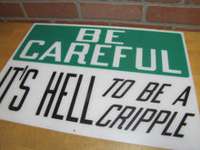 Load image into Gallery viewer, BE CAREFUL IT&#39;S HELL TO BE A CRIPPLE Original Old Sign Stonehouse NOS Industrial
