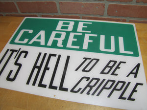 BE CAREFUL IT'S HELL TO BE A CRIPPLE Original Old Sign Stonehouse NOS Industrial