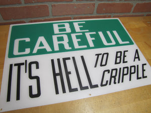 BE CAREFUL IT'S HELL TO BE A CRIPPLE Original Old Sign Stonehouse NOS Industrial