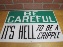 Load image into Gallery viewer, BE CAREFUL IT&#39;S HELL TO BE A CRIPPLE Original Old Sign Stonehouse NOS Industrial
