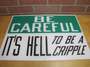 BE CAREFUL IT'S HELL TO BE A CRIPPLE Original Old Sign Stonehouse NOS Industrial