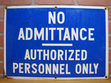 Load image into Gallery viewer, NO ADMITTANCE AUTHORIZED PERSONNEL ONLY Old Porcelain Sign Industrial RR Shop Ad 14x20
