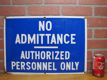 Load image into Gallery viewer, NO ADMITTANCE AUTHORIZED PERSONNEL ONLY Old Porcelain Sign Industrial RR Shop Ad 14x20
