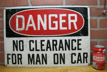 Load image into Gallery viewer, DANGER NO CLEARANCE FOR MAN ON CAR Old Railroad Industrial Shop Ad Sign 14x20
