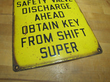 Load image into Gallery viewer, CAUTION SAFETY VALVE DISCHARGE OBTAIN KEY FROM SHIFT SUPER Old Porcelain Sign
