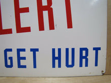 Load image into Gallery viewer, Orig 1940s &#39;BE...ALERT DON&#39;T GET HURT&#39; Industrial Safety Steel Adv Sign WW2 Era
