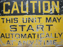 Load image into Gallery viewer, Old CAUTION THIS UNIT MAY START AUTOMATICALLY Industrial Steel Safety Ad Sign
