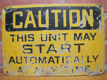 Load image into Gallery viewer, Old CAUTION THIS UNIT MAY START AUTOMATICALLY Industrial Steel Safety Ad Sign
