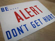 Load image into Gallery viewer, Orig 1940s &#39;BE...ALERT DON&#39;T GET HURT&#39; Industrial Safety Steel Adv Sign WW2 Era
