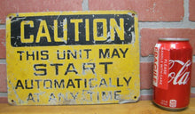 Load image into Gallery viewer, Old CAUTION THIS UNIT MAY START AUTOMATICALLY Industrial Steel Safety Ad Sign
