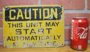 Old CAUTION THIS UNIT MAY START AUTOMATICALLY Industrial Steel Safety Ad Sign