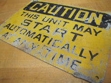 Load image into Gallery viewer, Old CAUTION THIS UNIT MAY START AUTOMATICALLY Industrial Steel Safety Ad Sign
