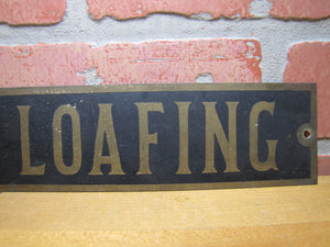 NO LOAFING Original Old Brass & Black Gas Station Shop Store Display Ad Sign