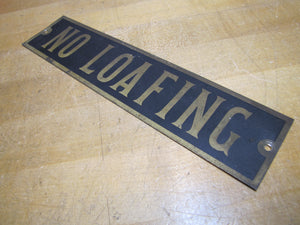 NO LOAFING Original Old Brass & Black Gas Station Shop Store Display Ad Sign