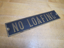 Load image into Gallery viewer, NO LOAFING Original Old Brass &amp; Black Gas Station Shop Store Display Ad Sign
