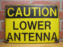 Load image into Gallery viewer, CAUTION LOWER ANTENNA Original Old Porcelain Sign Shop Car Wash Industrial RR Subway Safety Ad
