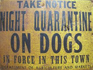 TAKE NOTICE NIGHT QUARANTINE ON DOGS IN FORCE IN THIS TOWN Old Safety Advertising Sign DEPTARTMENT OF AGRICULTURE AND MARKETS