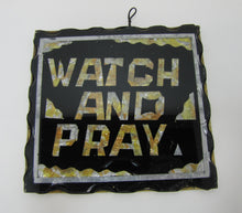 Load image into Gallery viewer, WATCH AND PRAY Antique Folk Art Chip Glass Sign Plaque Scalloped Edge Metal Back
