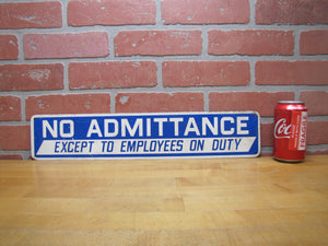 NO ADMITTANCE EXCEPT TO EMPLOYEES ON DUTY Old Steel Metal Sign Industrial Shop Safety Advertising